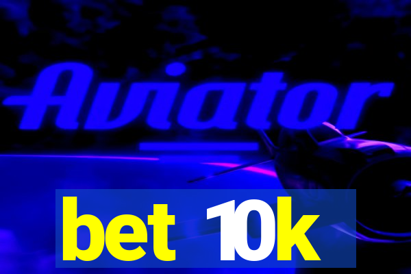 bet 10k